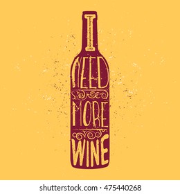 I need more wine - slogan inside the wine bottle. Wine themed typography