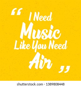 I need music like you need air. Inspirational quote. Concept design for t-shirt, print, card. Vintage vector illustration
