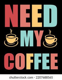 Need My Coffee, Shirt Print Template, Coffee is Life, Coffee Lover, Morning Coffee