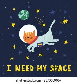 I Need My Space card with cute cat astronaut. Funny print in cartoon style with starts and planet with hand drawn lettering. Space background for kids. Vector illustration