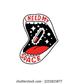 i need my space.an image of an open mouth containing a red pill.vector illustration isolated on white background.funny design.modern typography perfect for t shirt,poster,print,flyer,sticker,etc