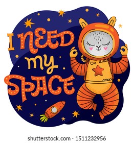 I need my space lettering phrase. Hand drawn baby space theme quote. Cute bunny astronaut character. Carrot spaceship. Motivation, inspiration vector text. Card, print, textile, wall design.