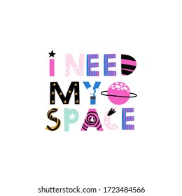 I need my space lettering phrase. Print for T-shirts, kids book, notebook, poster, postcard etc.Vector illustration. 
