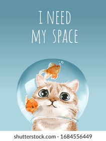 i need my space slogan with cute cat in fish bowl illustration