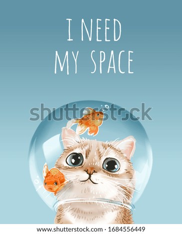 i need my space slogan with cute cat in fish bowl illustration
