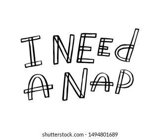 I need a nap. Art for social media and apparel. Hand drawn lettering with funny decorative elements. Inspirational quote. Ready-to-use design. Vector illustration.