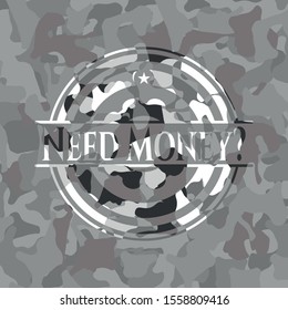Need Money? on grey camouflaged texture