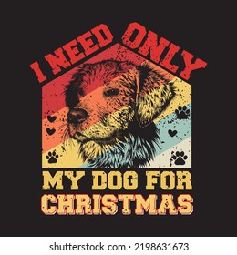 I Need Only My Dog For Christmas - Christmas T Shirt Design Free Vector Svg Design Template 