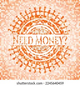 ¿Necesitas dinero? emblema de mosaico naranja con fondo 