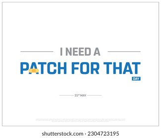 I Need a Patch For That Day, I Need a Patch For That, Patch Day, 21st May, Typographic Design, Typography, Editable, Concept, Creative, Eps, Vector Design, Template, Social Media Design, Creative,Icon