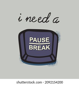 I need a pause break slogan for T-shirt printing design and various jobs, typography, vector.