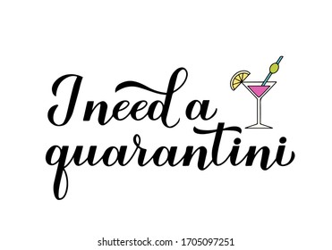 I need a Quarantini calligraphy lettering and hand drawn martini cocktail glass. Funny quarantine typography poster. Coronavirus COVID-19 concept. Vector template for banner, postcard, t-shirt, etc.