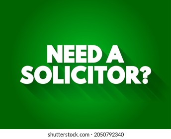 Need a Solicitor? is a question asking whether someone requires the services of a solicitor, text concept background