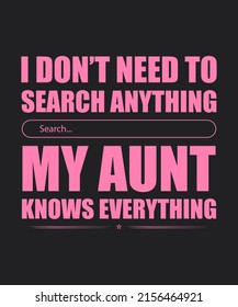 I don’t need to search for anything aunt knows everything t-shirt design, aunt design, aunt typography, typography T-shirt design