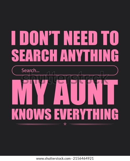 I don’t need to search for anything aunt knows\
everything t-shirt design, aunt design, aunt typography, typography\
T-shirt design