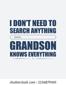 I don’t need to search for anything grandson knows everything t-shirt design, grandson design, grandson typography, typography T-shirt design