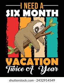 I Need A Six Month Vacation Twice A Year T-Shirt Design