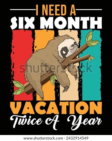 I Need A Six Month Vacation Twice A Year T-Shirt Design