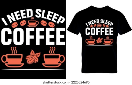 i Need Sleep Coffee. Best trendy coffee lover t-shirt design, Coffee illustration t-shirt design.
