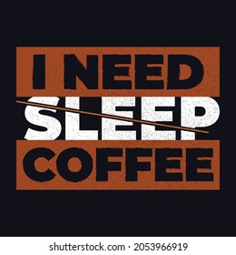 i need sleep coffee, typography t shirt design