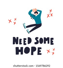 Need some hope hand drawn letterin. Man sitting and crying. T shirt print, postcard, banner, poster design 