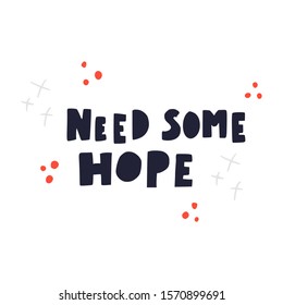 Need some hope hand drawn letterin.T shirt print, postcard, banner, poster design 