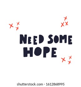 Need some hope hand drawn letterin.T shirt print, postcard, banner, poster design 