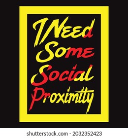I Need Some Social Proximity t-shirt design