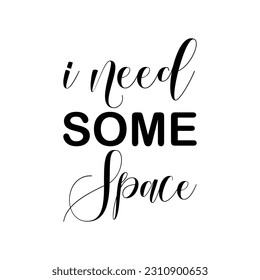 i need some space black letters quote