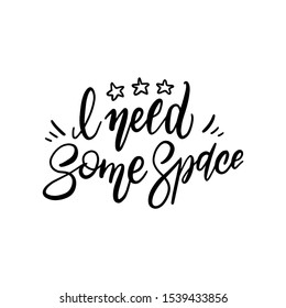 I need some space cosmos astronomy quote lettering. Calligraphy inspiration graphic design typography element. Hand written postcard. Cute simple vector sign.