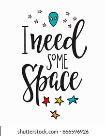 I need some space cosmos astronomy quote lettering. Calligraphy inspiration graphic design typography element. Hand written postcard. Cute simple vector sign.