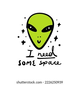 Necesito algo de espacio lindo alienígena cara astronómica cosmos cita graciosa letras vectoriales clipart. Elemento de tipografía de diseño gráfico inspirador de caligrafía. Tipo de estilo de doodle de historietas escritas a mano