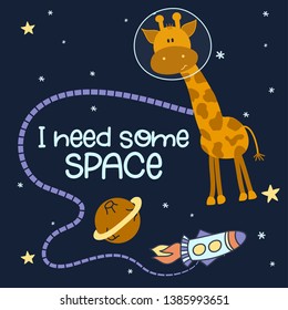 I need some space - Cute cartoon print with giraffe character in space. Handwritten quote, hand drawn doodle with space and planet. Doodle spaceship, lettering and design elements.