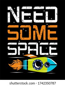 Need some space, stylish typography design vector for print.