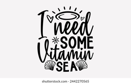 Necesito algo de vitamina Sea- diseño de camiseta de verano, ilustración vintage dibujado a mano con elementos de letras y decoración a mano, eps, archivos para cortar, plantilla de ilustración vectorial.