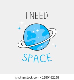 I need space, handwriting lettering. Typography slogan for t shirt printing, slogan tees, fashion prints, posters, cards, stickers.