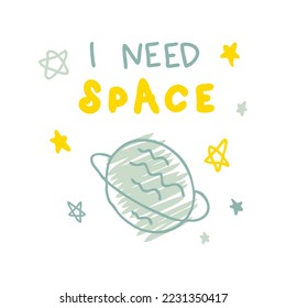 I NEED SPACE slogan print with planet and stars. Perfect for tee, sticker, postcard and stationery. Isolated vector illustration for decor and design.
