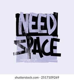 Need Space Trendy lettering quotes tshirt design vector