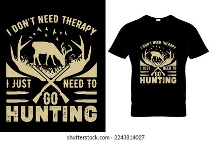 I don’t need therapy I just need to go hunting Typography hunting T Shirt Design
