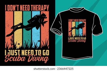 i don’t need therapy i just need to go Scuba Diving t shirt design