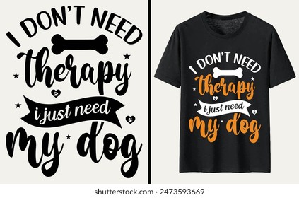 i don’t need therapy i just need my dog T-shirt, dog Typography T-shirt Design