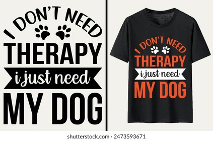 i don’t need therapy i just need my dog T-shirt, dog Typography T-shirt Design