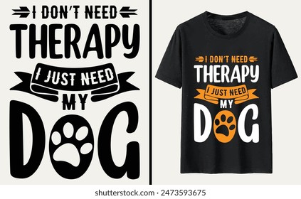 i don’t need therapy i just need my dog T-shirt, dog Typography T-shirt Design