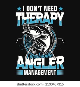 I don’t need therapy I need some angler management - Fishing quotes vector design, t shirt design