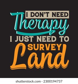 I Don’t Need Therapy Surveyor T-shirt