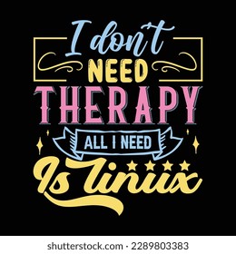 I don’t need therapy T shirt Design