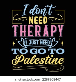 I don’t need therapy T shirt Design