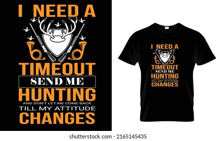 I NEED A TIMEOUT SEND ME HUNTING ….T-Shirt Design Template  