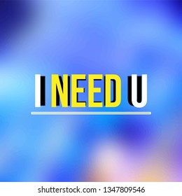 I need u. Love quote with modern background vector illustration