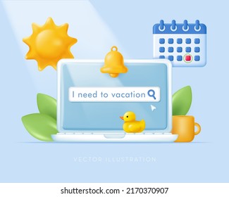 Need Vacation. Laptop, Calendar, Sun Icon. 3d Vector Illustration In Cartoon Minimal Style